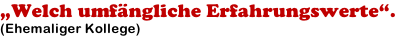 „Welch umfängliche Erfahrungswerte“. (Ehemaliger Kollege)