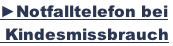 ►Notfalltelefon bei   Kindesmissbrauch