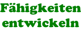 Fähigkeiten entwickeln