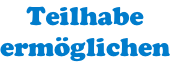 Teilhabe ermöglichen