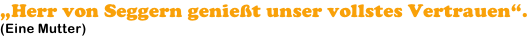 „Herr von Seggern genießt unser vollstes Vertrauen“. (Eine Mutter)