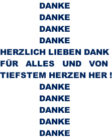 DANKE       DANKE       DANKE       DANKE HERZLICH LIEBEN DANK F�R   ALLES   UND   VON  TIEFSTEM HERZEN HER !       DANKE       DANKE       DANKE       DANKE       DANKE