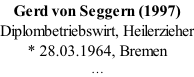 Gerd von Seggern (1997) Diplombetriebswirt, Heilerzieher * 28.03.1964, Bremen �
