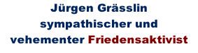 J�rgen Gr�sslin  sympathischer und vehementer Friedensaktivist