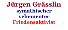 J�rgen Gr�sslin  symathischer vehementer Friedensaktivist