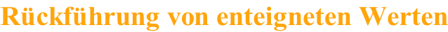 R�ckf�hrung von enteigneten Werten