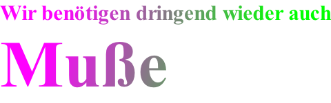 Wir ben�tigen dringend wieder auch Mu�e