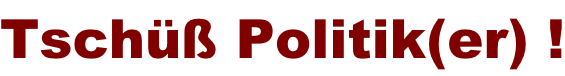 Tsch�� Politik(er) !