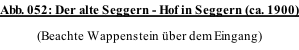 Abb. 052: Der alte Seggern - Hof in Seggern (ca. 1900) (Beachte Wappenstein �ber dem Eingang)