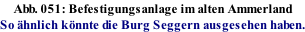 Abb. 051: Befestigungsanlage im alten Ammerland So �hnlich k�nnte die Burg Seggern ausgesehen haben.