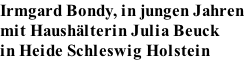 Irmgard Bondy, in jungen Jahren mit Haush�lterin Julia Beuck in Heide Schleswig Holstein