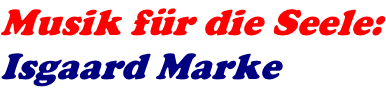 Musik f�r die Seele: Isgaard Marke