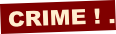CRIME ! .