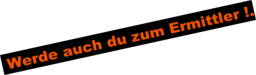 Werde auch du zum Ermittler !.