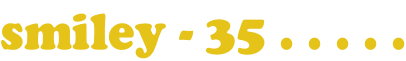 smiley - 35 . . . . .